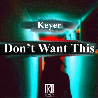 Don't Want This by Keyer