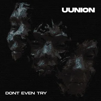 Don't Even Try by UUNION