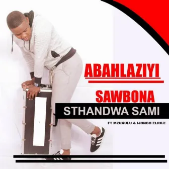 Sawbona Sthandwa Sami by Abahlaziyi