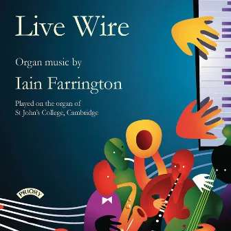 Live Wire: Organ Music by Iain Farrington by Iain Farrington