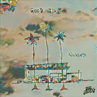 GOOD TIME by NG HEAD