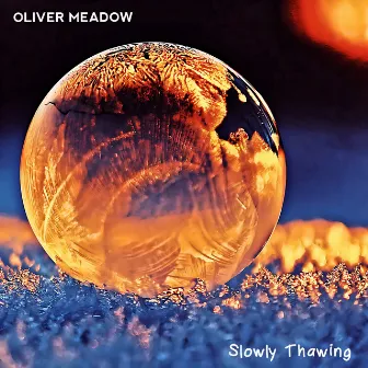 Slowly Thawing by Oliver Meadow