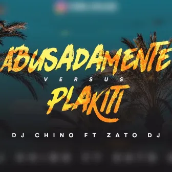 Abusadamente VS Plakiti by DJ Chino