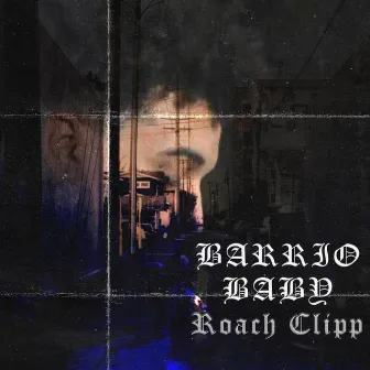 Barrio Baby by Roach Clipp