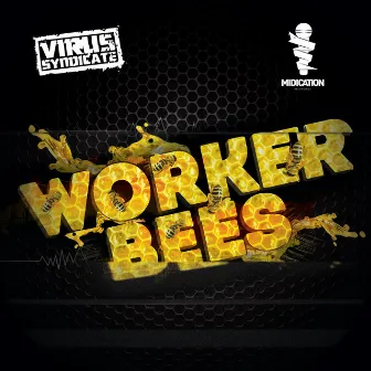 Worker Bees by Virus Syndicate