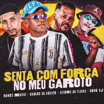 Senta Com Força no Meu Garoto by Nunes Music