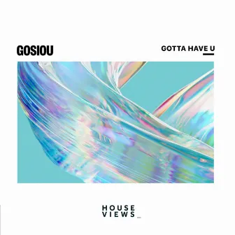 Gotta Have U by GOSIOU