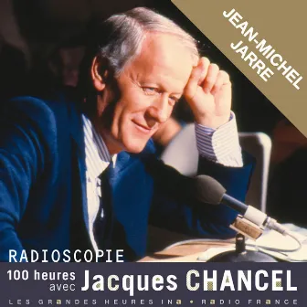 Radioscopie. 100 heures avec Jacques Chancel: Jean-Michel Jarre by Jacques Chancel