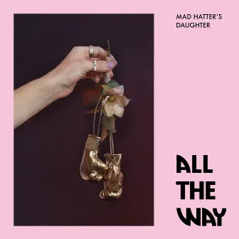 All the Way by Mad Hatter's Daughter