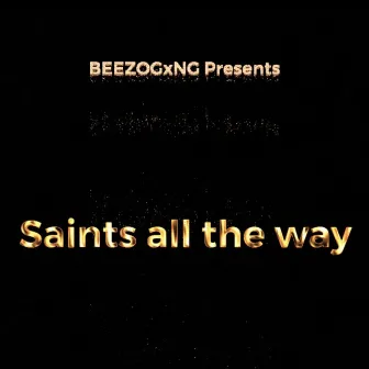 Saints All the Way by BeezoGxng