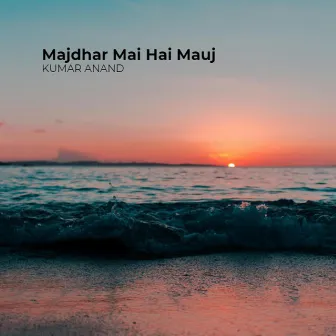 Majdhar Mai Hai Mauj by Kumar Anand