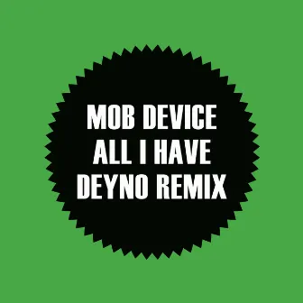 All I Have (Deyno Remix) by Mob Device