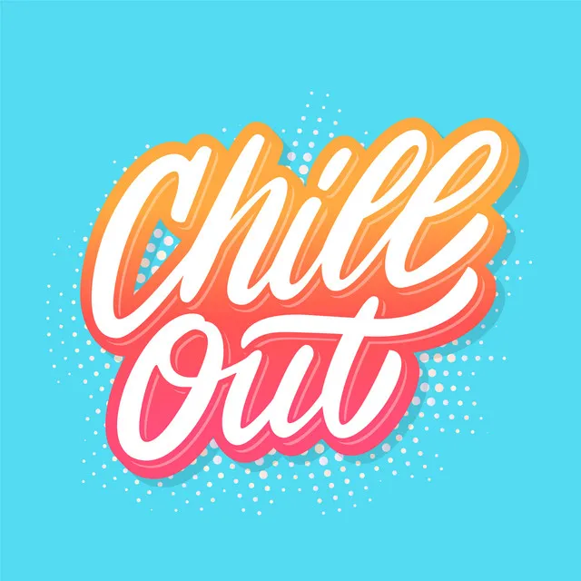 CHILL OUT