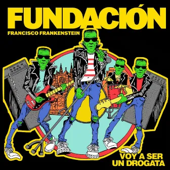 Voy a Ser un Drogata by Fundación Francisco Frankenstein