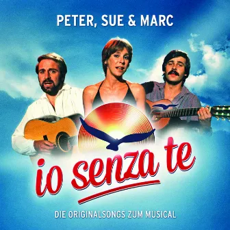 Io Senza Te (Die Originalsongs zum Musical / Remastered) by Peter, Sue & Marc