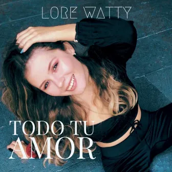 Todo Tu Amor by Lore Watty