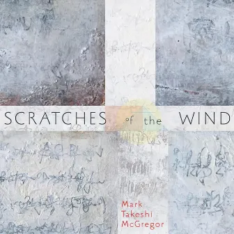 Scratches of the Wind by Mark Takeshi McGregor