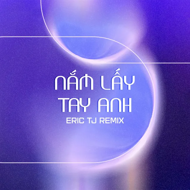 Nắm Lấy Tay Anh - Eric TJ Remix