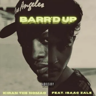 Barr'd Up by Kiran The Nomad