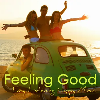 Feeling Good – Easy Listening Happy Music when You Are Feeling Down by Unknown Artist