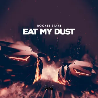 Eat My Dust by Rocket Start