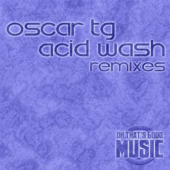 Acid Wash (Remixes) by Oscar TG