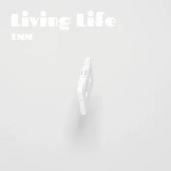 Living Life by TMM