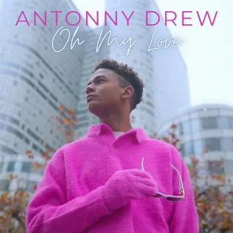 Oh My Love by Antonny Drew