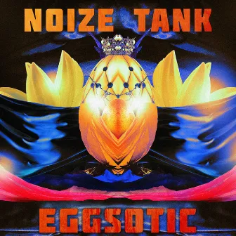 Eggsotic by Noize Tank