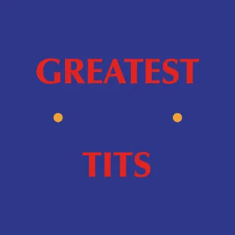 Greatest Tits by Rebecca & Fiona