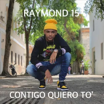 Contigo Quiero To' by Raymond 15