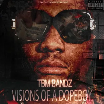 Visions of a Dope Boy by TBM Bandz