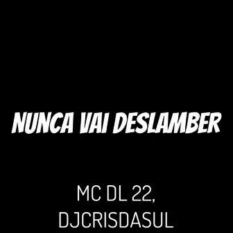 Nunca Vai Deslamber by MC DL 22