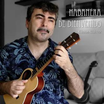 Habanera de Bienvenido by Choan Gálvez