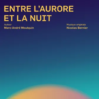 Entre l'aurore et la nuit (Bande originale du livre) by Nicolas Bernier