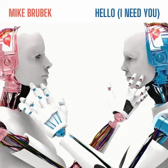 Hello (i Need You) by Mike Brubek