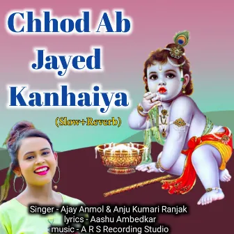 Chhod Ab Jayed Kanhaiya (Slow+Reverb) by 