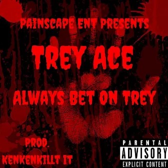 Always Bet on Trey by TreyAce