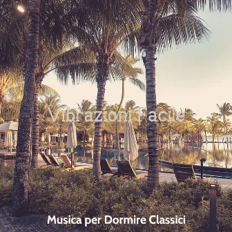 Vibrazioni Facile by Musica per Dormire Classici