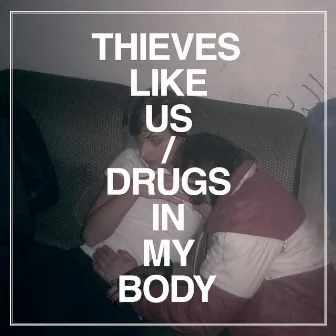 Drugs in My Body by Thieves Like Us