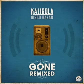 Gone Remixed by Kaligola Disco Bazar