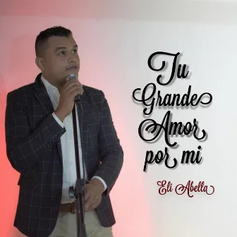 Tu grande amor por mí by Elí Abella