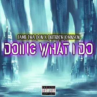 Doing What I Do by Fame Tha Don