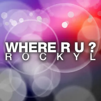 Where R U? by Rocky L