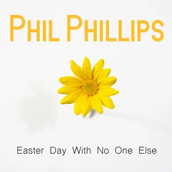 Easter Day With No One Else by Phil Phillips