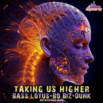 Taking Us Higher (Outta My Face Remix) by Bass Lotus