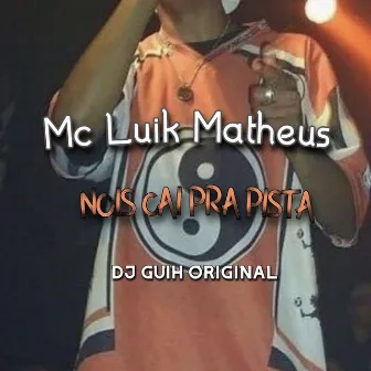 Nois Cai pra Pista by DJ GUIH ORIGINAL