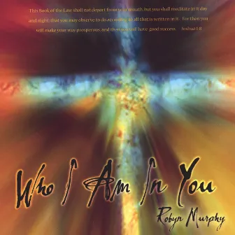 Who I Am In You by Robyn Murphy