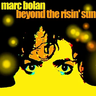 Beyond The Risin' Sun by Marc Bolan