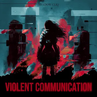 Violent Communication by Shadow Cliq